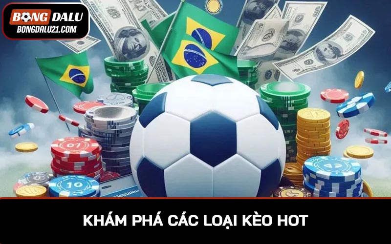 Khám phá các loại kèo hot