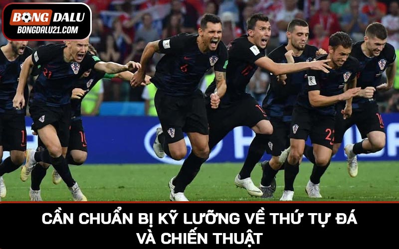 Cần chuẩn bị kỹ lưỡng về thứ tự đá và chiến thuật sút luân lưu