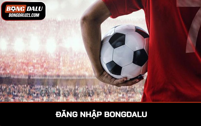 Đăng nhập BONGDALU