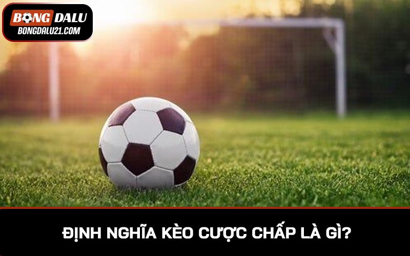 Định nghĩa thực tiễn kèo cược chấp là gì?