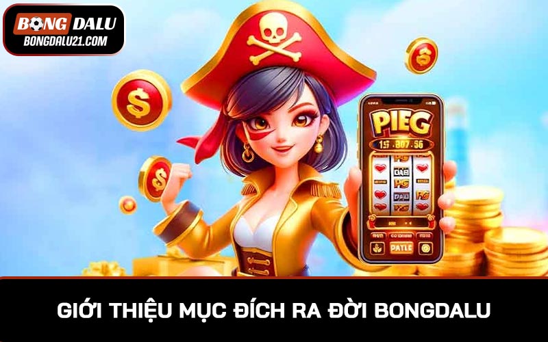 Giới thiệu BONGDALU - Mục đích ra đời