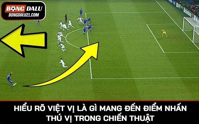 Việc các HLV hiểu rõ việt vị là gì có thể mang đến những điểm nhấn thú vị trong chiến thuật