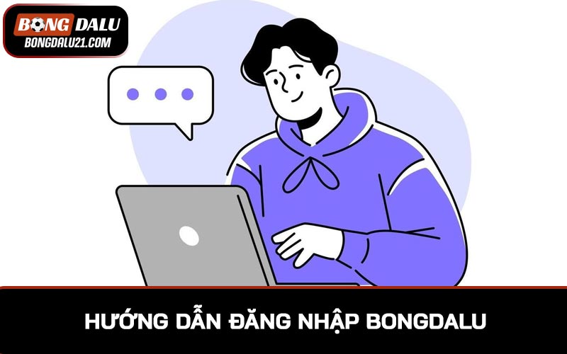 Hướng dẫn đăng nhập BONGDALU