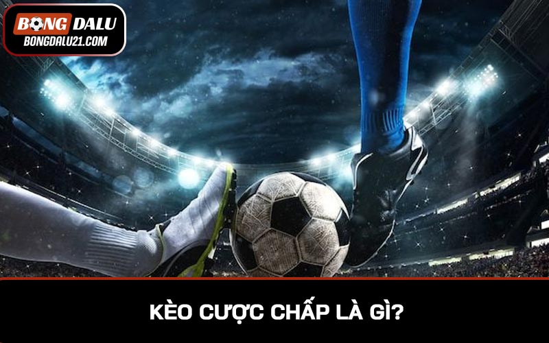 Kèo cược chấp là gì