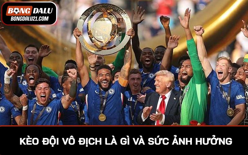 Khám phá kèo đội vô địch là gì và sức ảnh hưởng