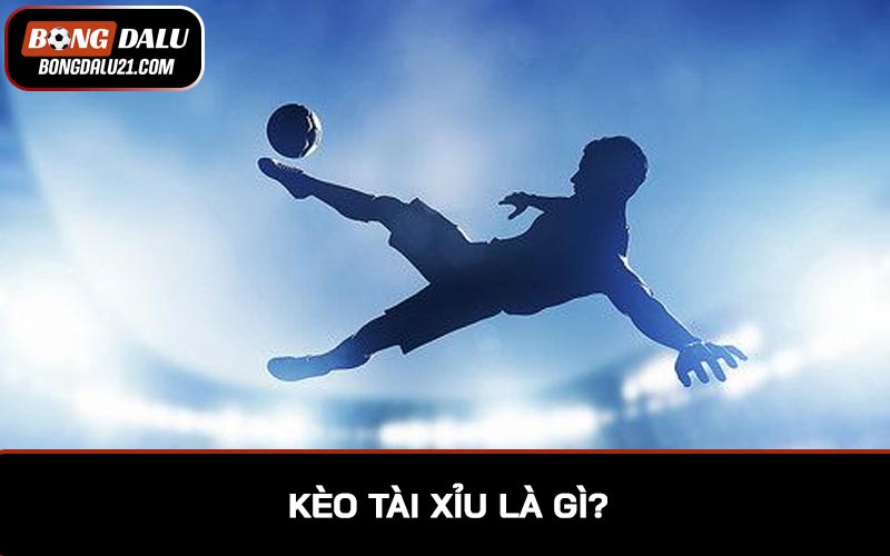 Kèo tài xỉu là gì?