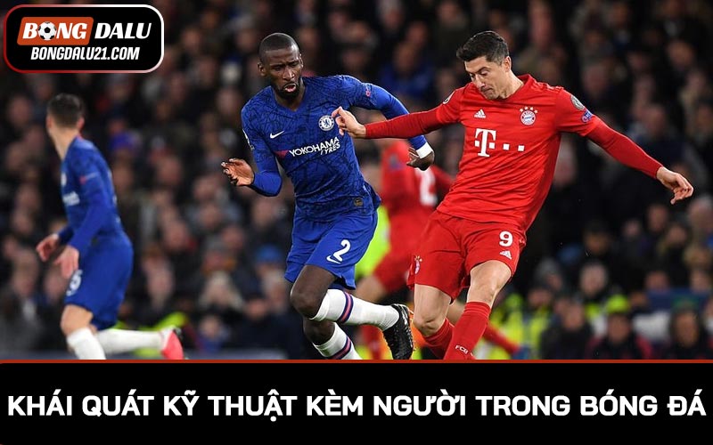 Khái quát về kỹ thuật kèm người trong bóng đá