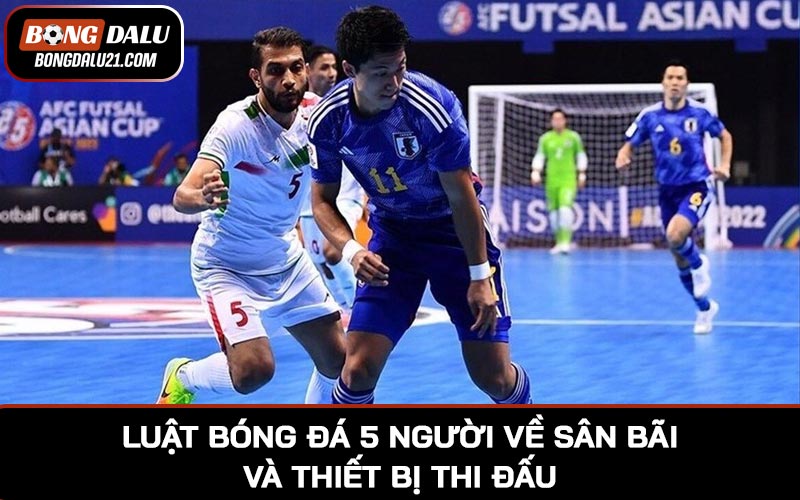 Luật bóng đá 5 người về sân bãi và thiết bị thi đấu