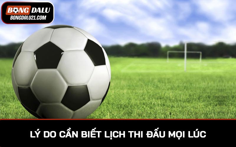 Lý do cần biết lịch thi đấu mọi lúc