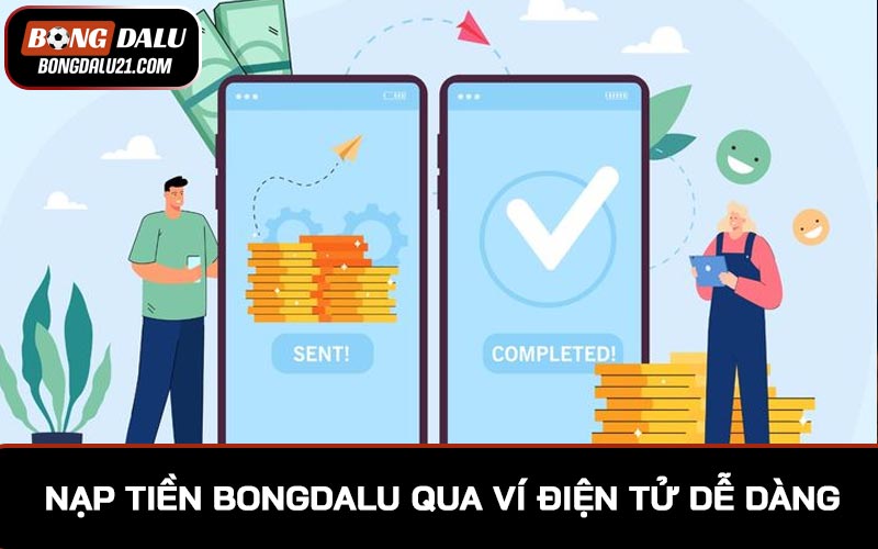 Nạp tiền BONGDALU qua ví điện tử dễ dàng, thuận tiện trong mọi tình huống