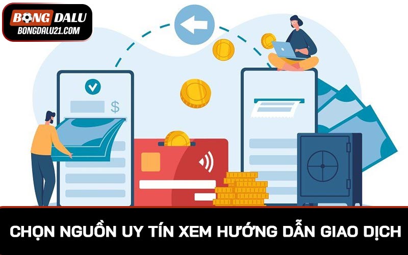 Chọn nguồn uy tín để xem hướng dẫn thao tác giao dịch