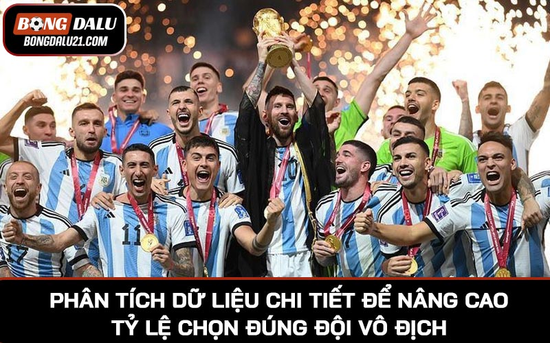 Phân tích dữ liệu chi tiết để nâng cao tỷ lệ chọn đúng đội vô địch