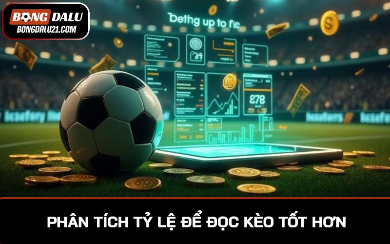 Phân tích tỷ lệ để đọc kèo tốt hơn