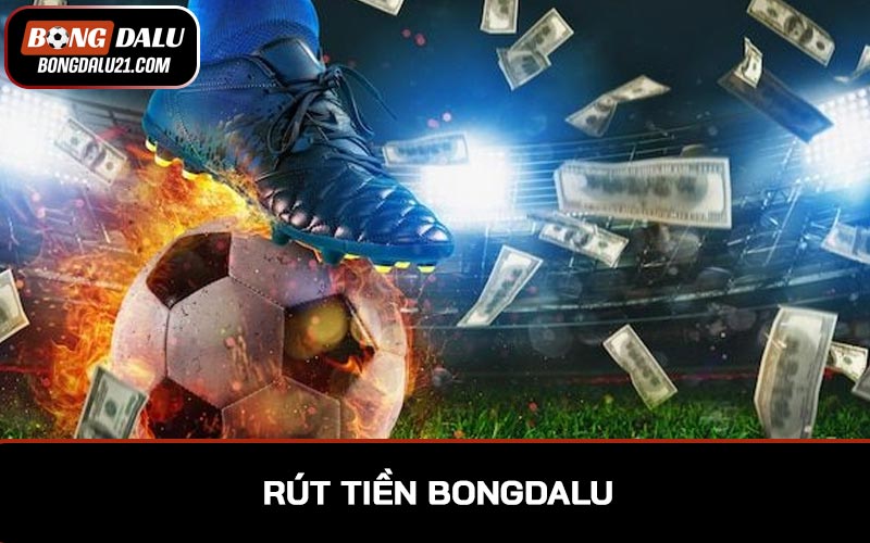 Rút tiền BONGDALU