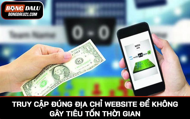 Truy cập đúng địa chỉ website để không gây tiêu tốn thời gian